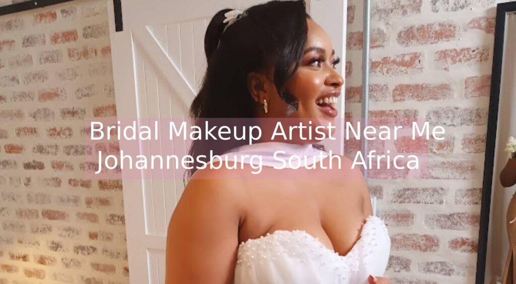 Bridal Makeup Artist Near Me Johannesburg, South Africa