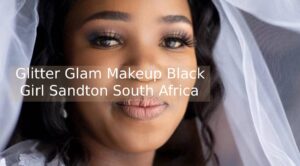 Glitter Glam Makeup Black Girl Sandton South Africa