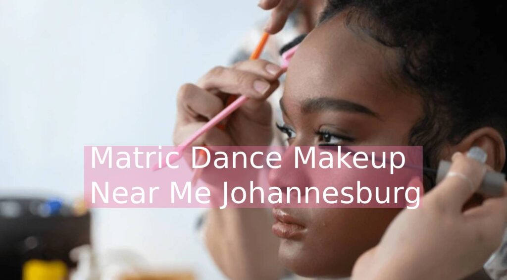 Matric Dance Makeup Near Me Johannesburg