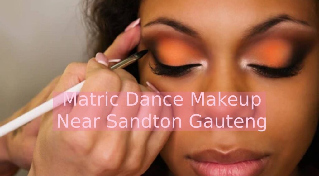 Matric Dance Makeup Near Sandton Gauteng